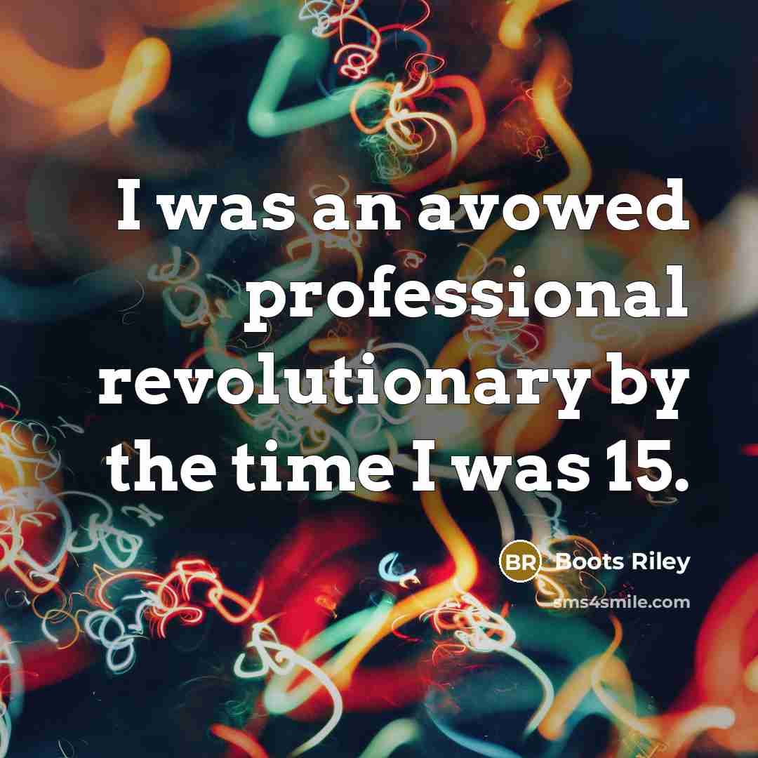 “I was an avowed professional revolutionary by the time I…” quote by Boots Riley