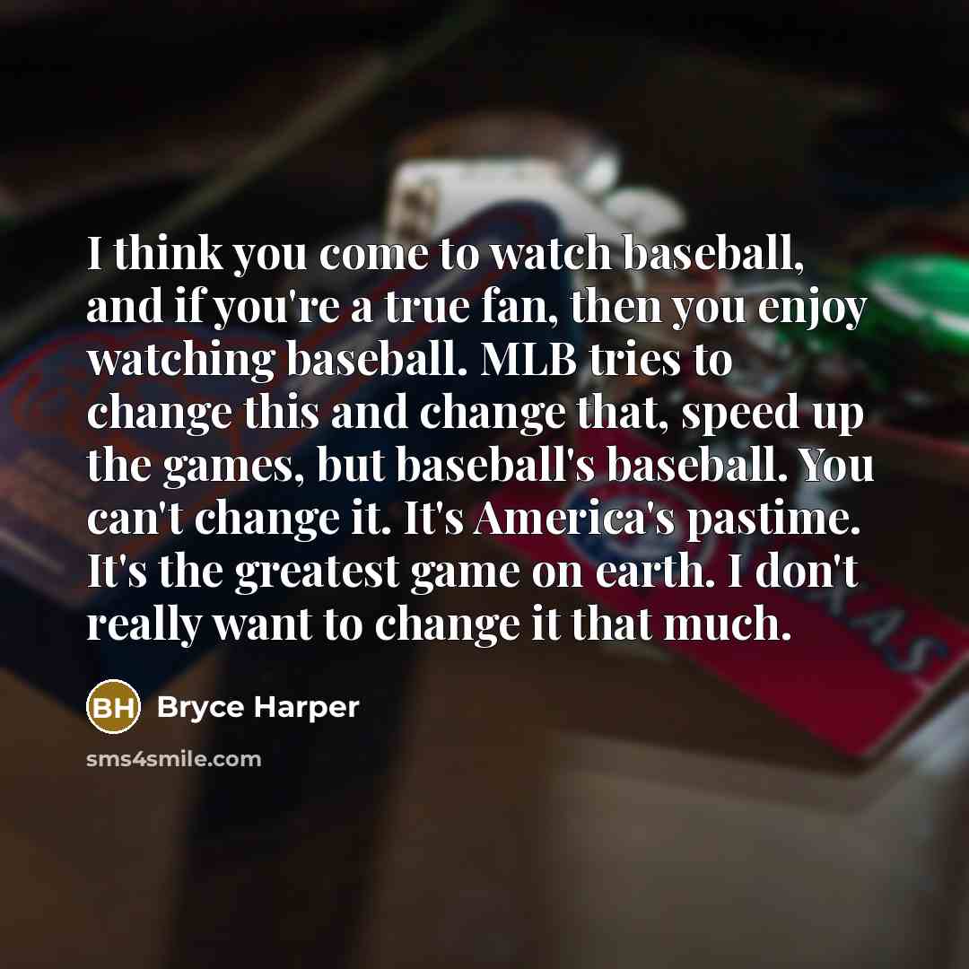 “I think you come to watch baseball, and if you're…” quote by Bryce Harper