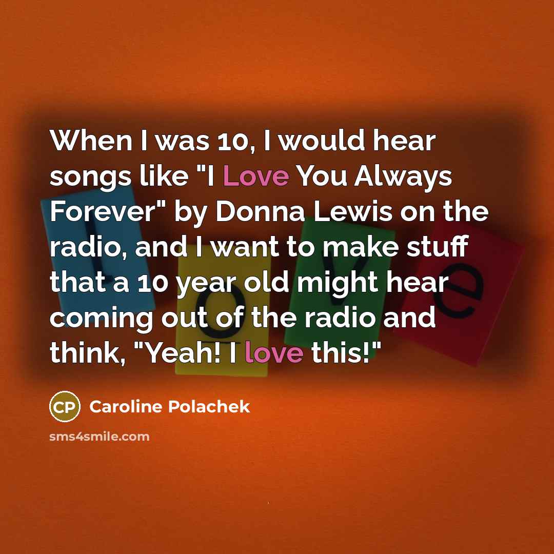 “When I was 10, I would hear songs like "I…” quote by Caroline Polachek