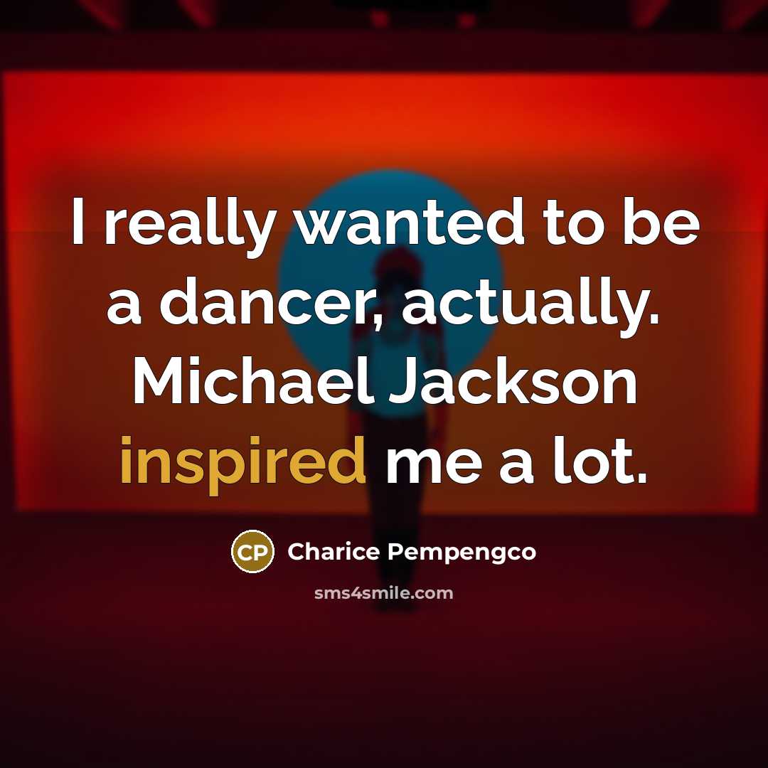 “I really wanted to be a dancer, actually. Michael Jackson…” quote by Charice Pempengco