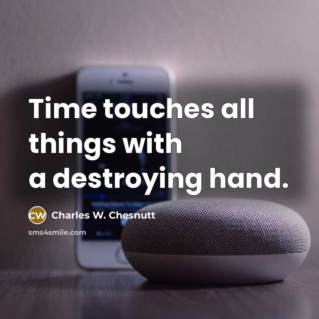 “Time touches all things with a destroying hand.…” quote by Charles W. Chesnutt