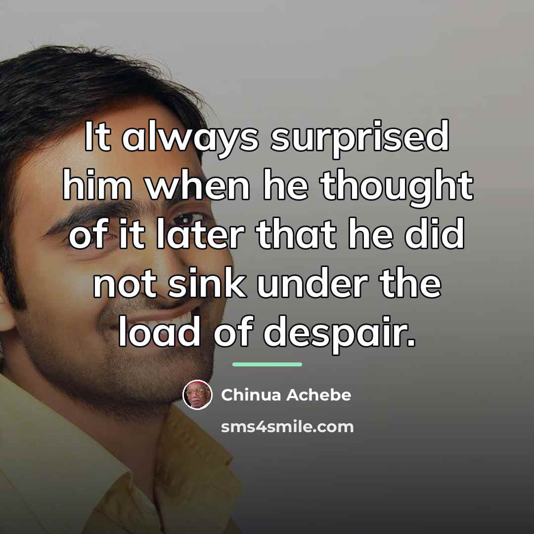 “It always surprised him when he thought of it later…” quote by Chinua Achebe
