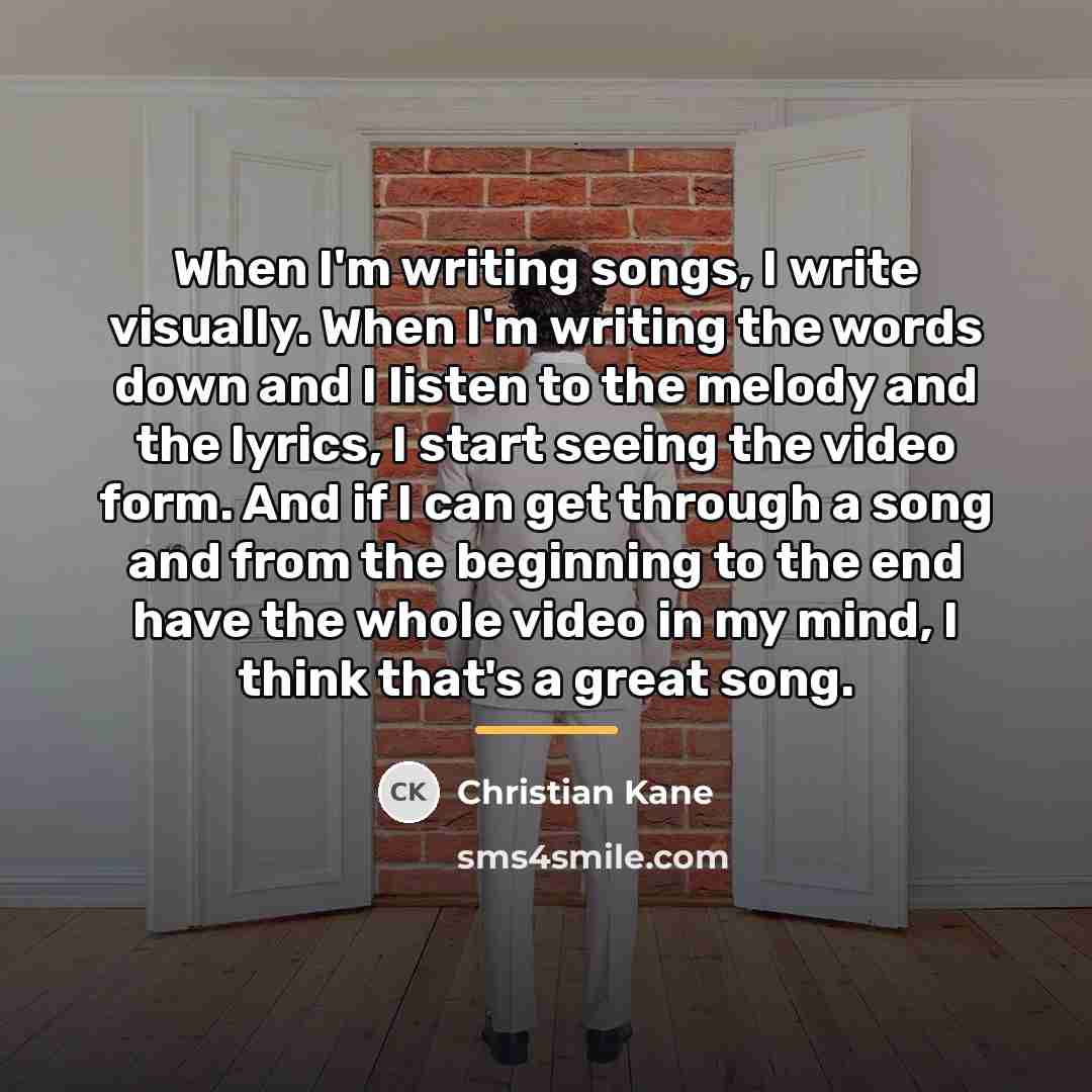 “When I'm writing songs, I write visually. When I'm writing…” quote by Christian Kane