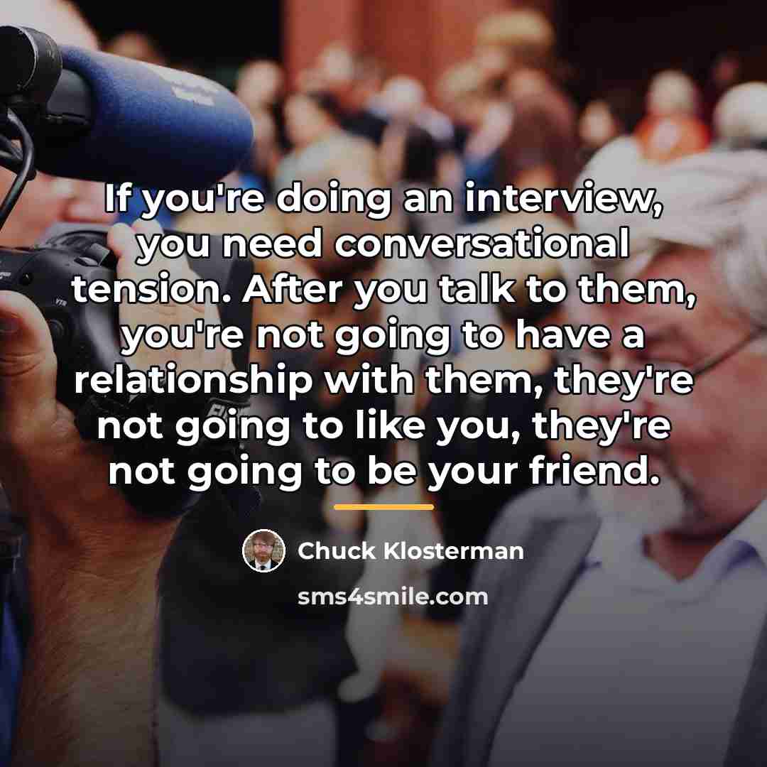 “If you're doing an interview, you need conversational tension. After…” quote by Chuck Klosterman