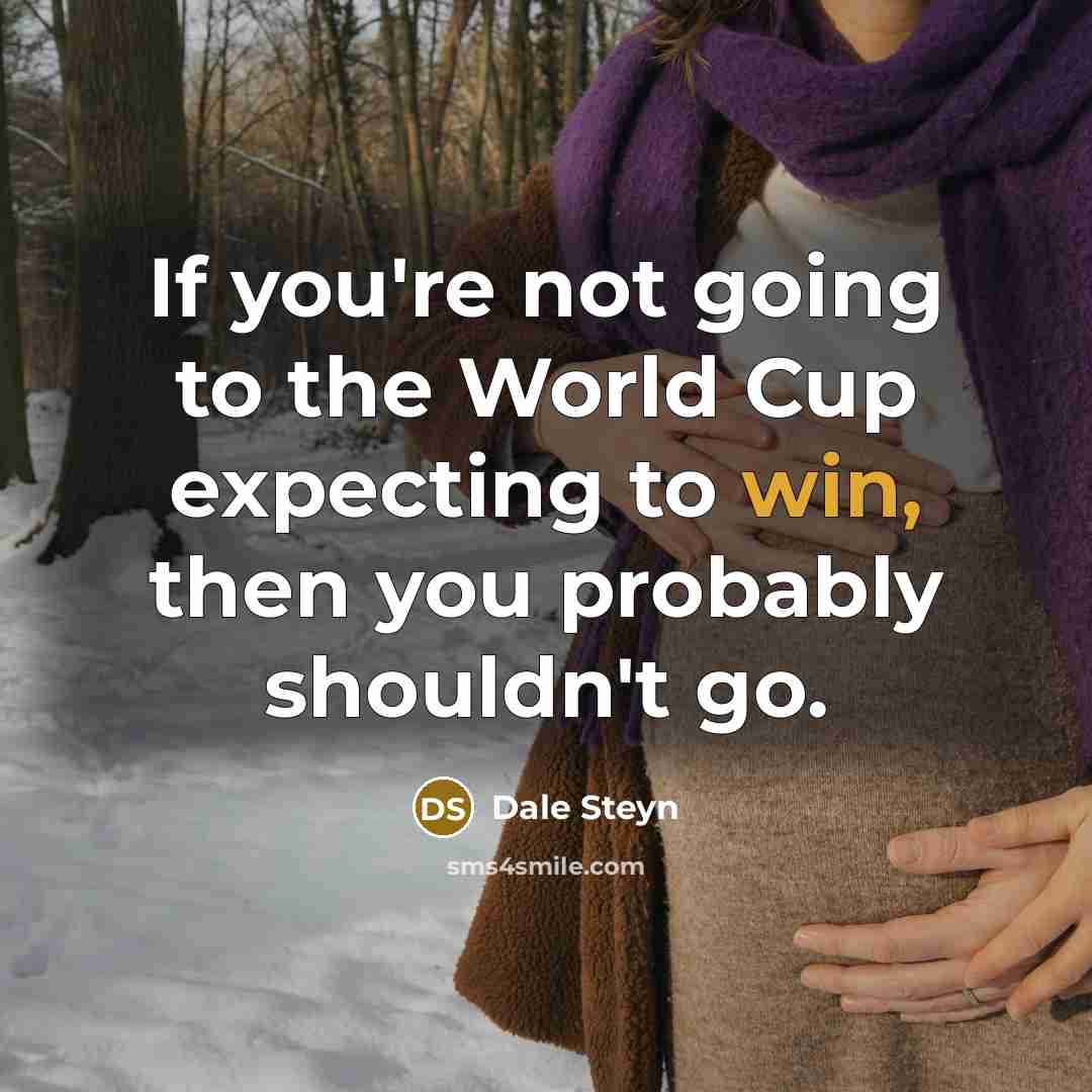 “If you're not going to the World Cup expecting to…” quote by Dale Steyn