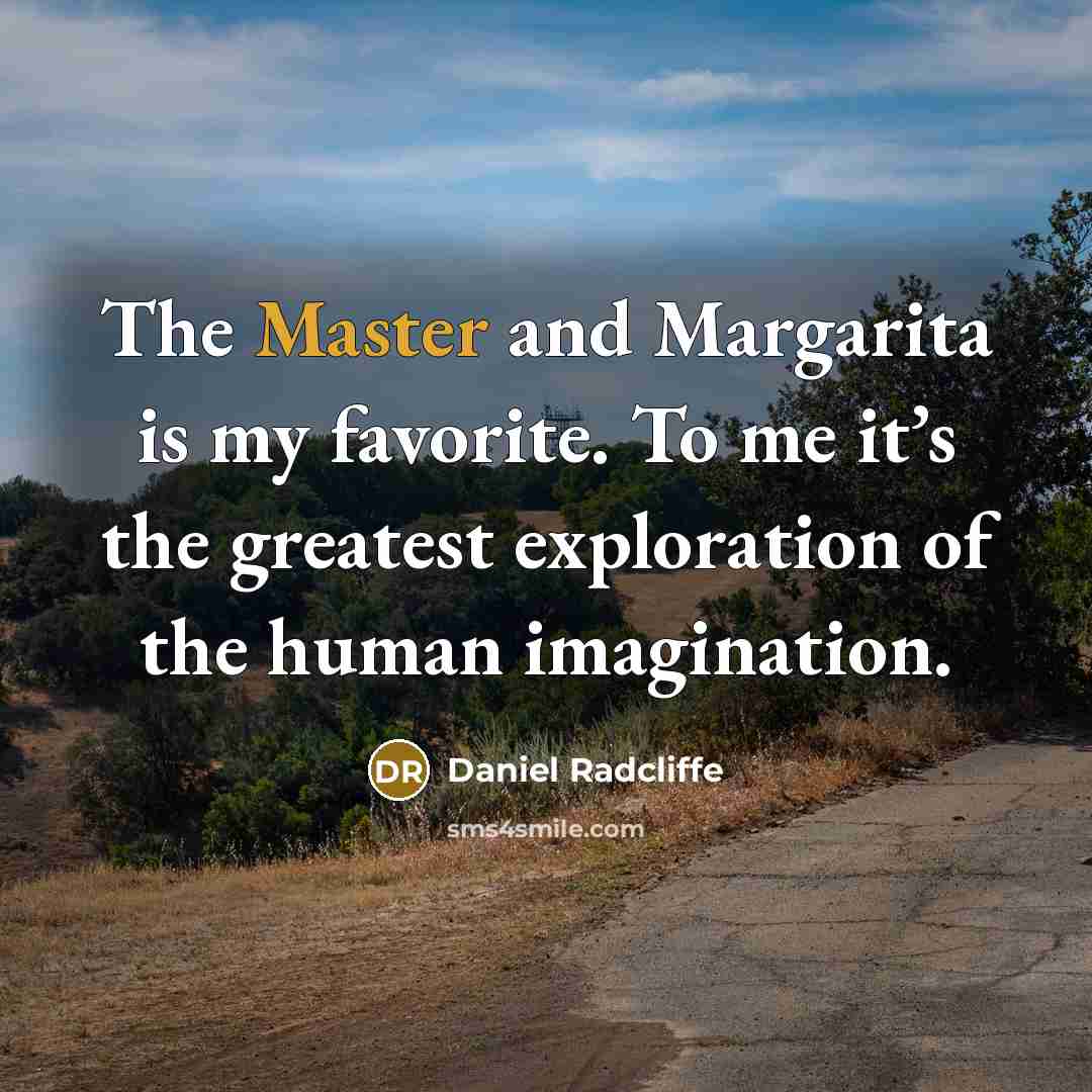 “The Master and Margarita is my favorite. To me it’s…” quote by Daniel Radcliffe