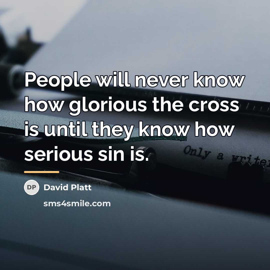 “People will never know how glorious the cross is until…” quote by David Platt