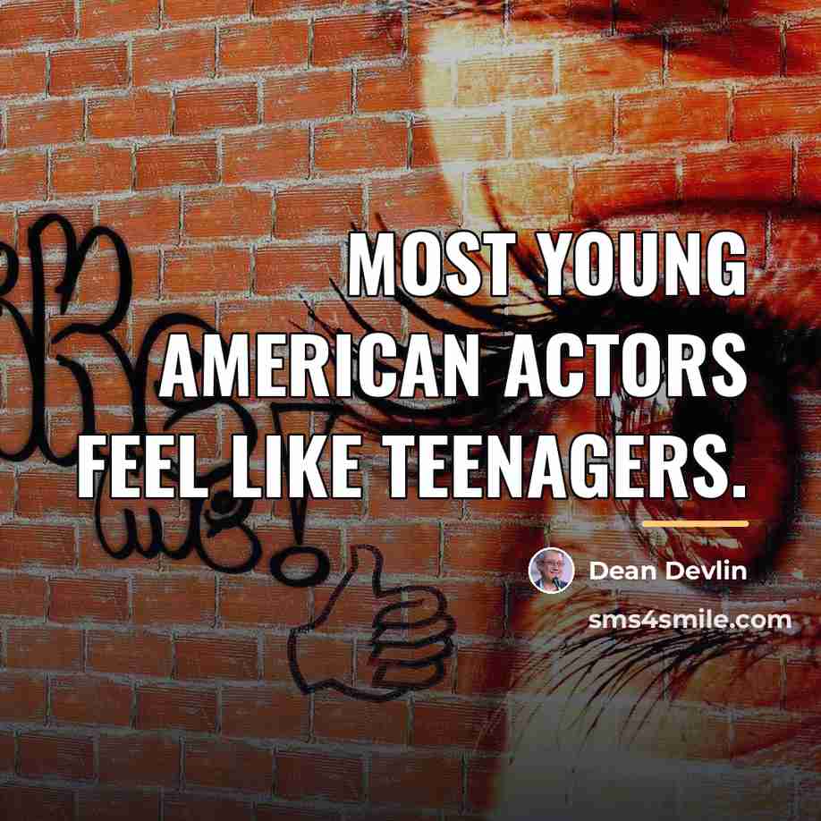 “Most young American actors feel like teenagers.…” quote by Dean Devlin
