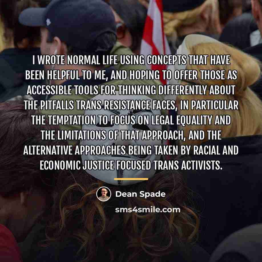 “I wrote Normal Life using concepts that have been helpful…” quote by Dean Spade