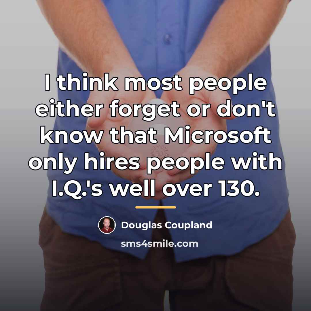 “I think most people either forget or don't know that…” quote by Douglas Coupland