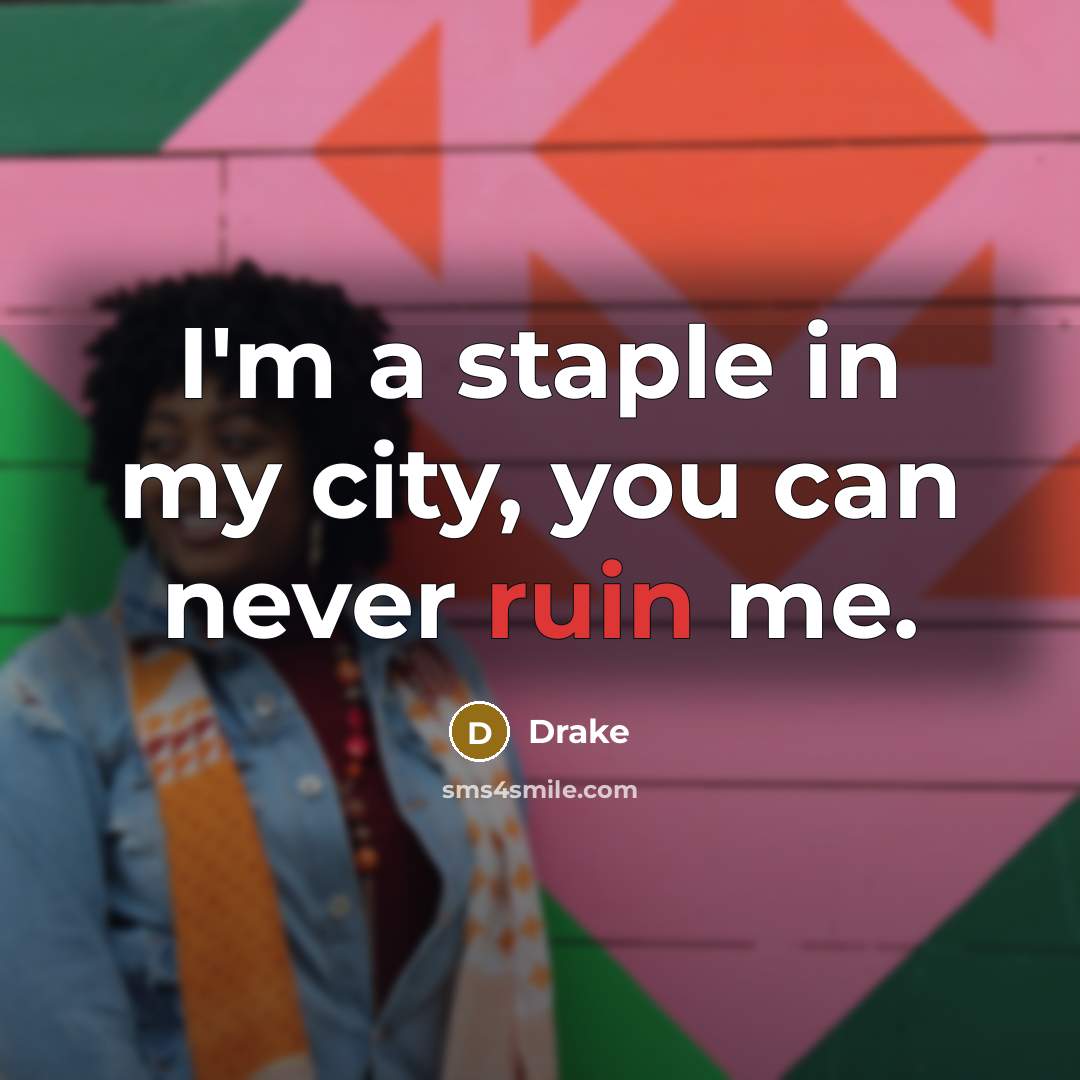 “I'm a staple in my city, you can never ruin…” quote by Drake