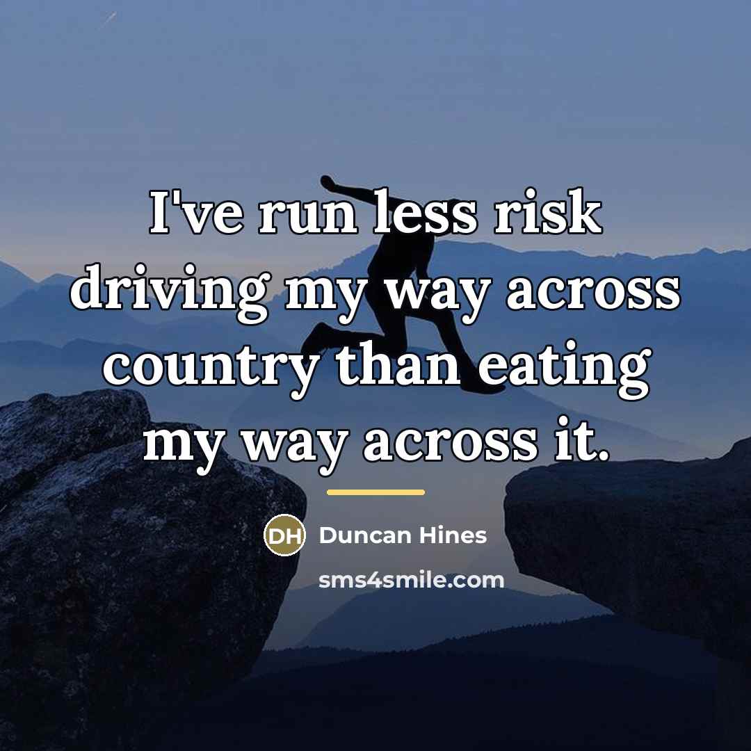 “I've run less risk driving my way across country than…” quote by Duncan Hines