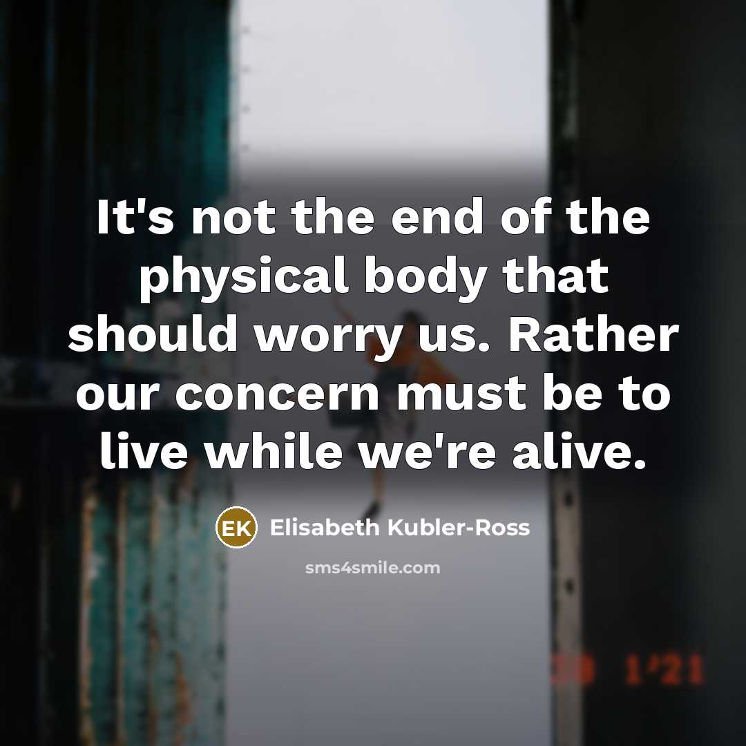 “It's not the end of the physical body that should…” quote by Elisabeth Kubler-Ross