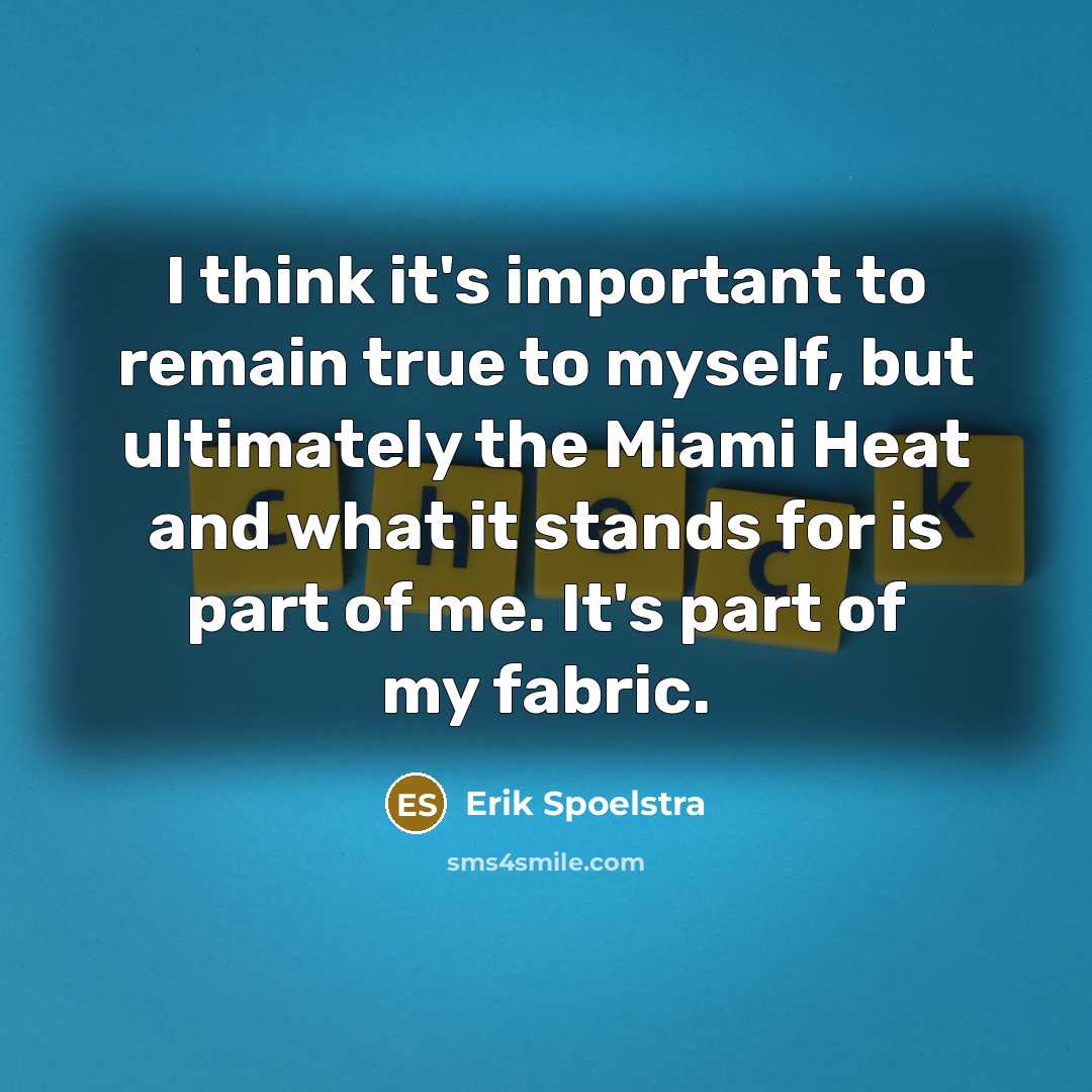 “I think it's important to remain true to myself, but…” quote by Erik Spoelstra