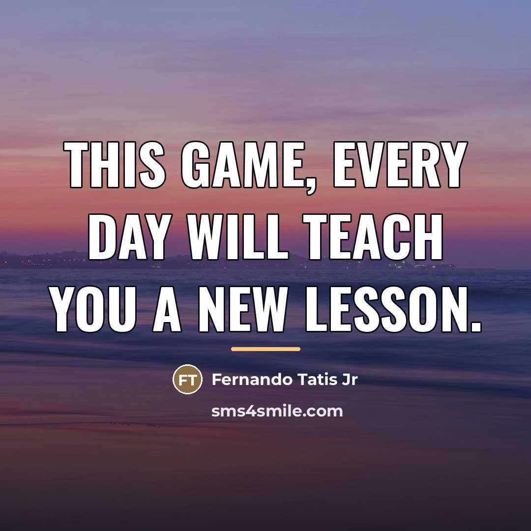 “This game, every day will teach you a new lesson.…” quote by Fernando Tatis Jr