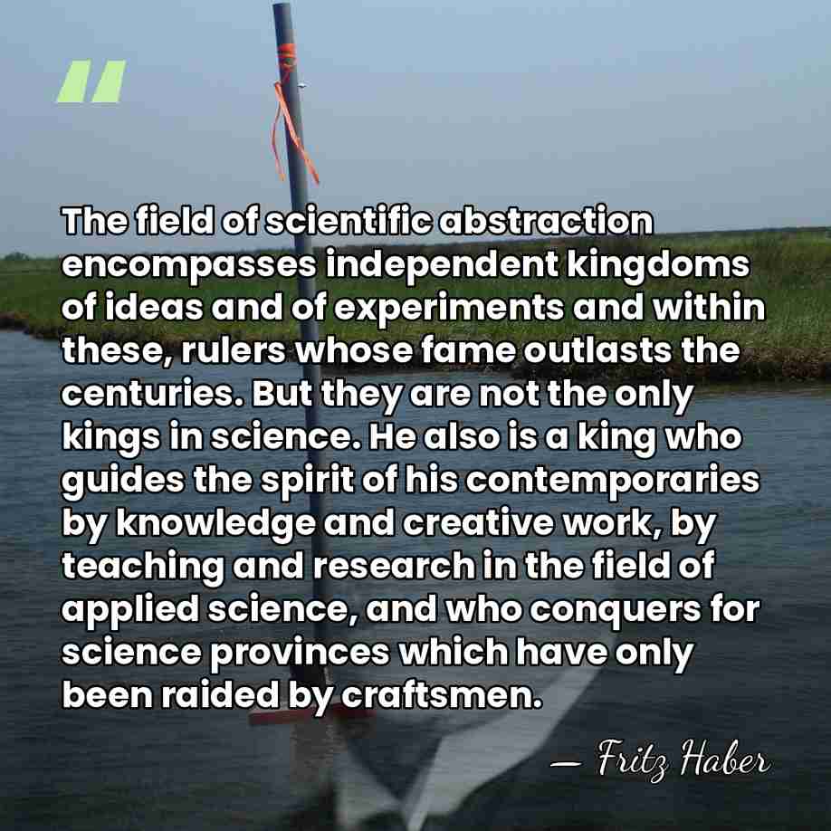 The field of scientific abstraction encompasses independent kingdoms of ideas and of&hellip; - Fritz Haber