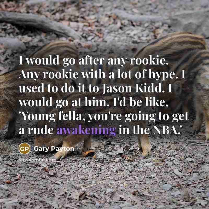 “I would go after any rookie. Any rookie with a…” quote by Gary Payton