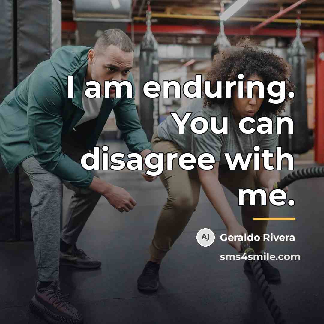 “I am enduring. You can disagree with me.…” quote by Geraldo Rivera