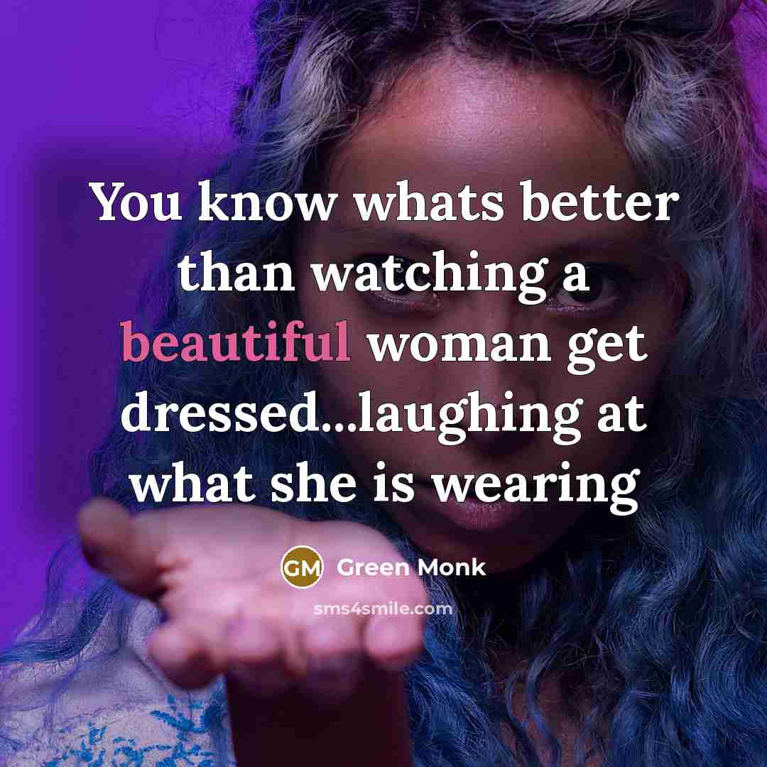 “You know whats better than watching a beautiful woman get…” quote by Green Monk