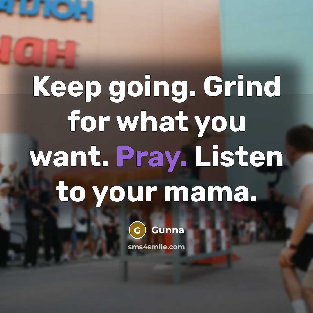 “Keep going. Grind for what you want. Pray. Listen to…” quote by Gunna