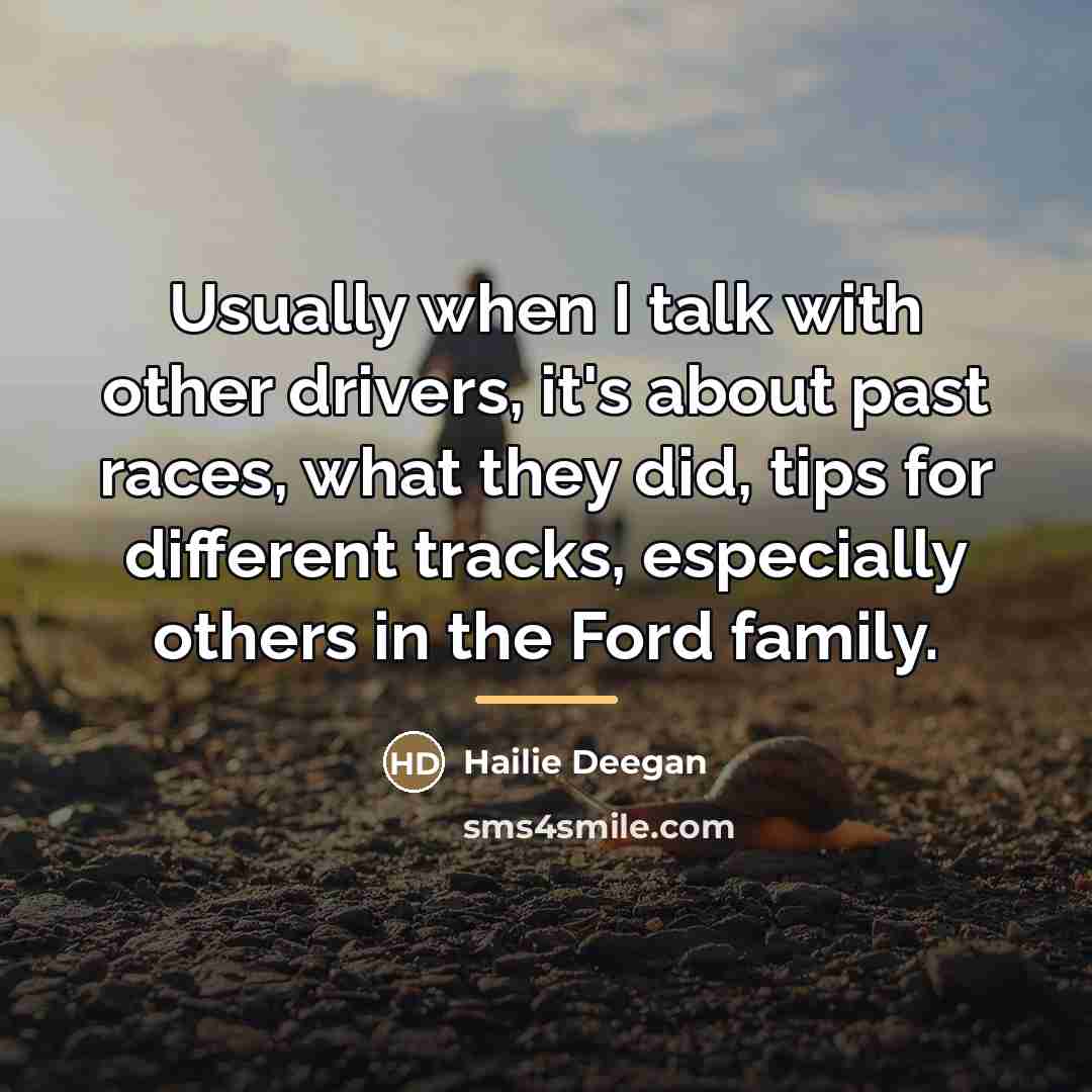 “Usually when I talk with other drivers, it's about past…” quote by Hailie Deegan