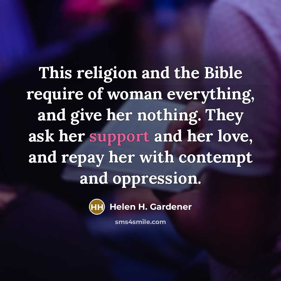 “This religion and the Bible require of woman everything, and…” quote by Helen H. Gardener