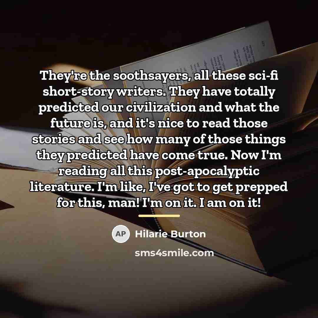 “They're the soothsayers, all these sci-fi short-story writers. They have…” quote by Hilarie Burton