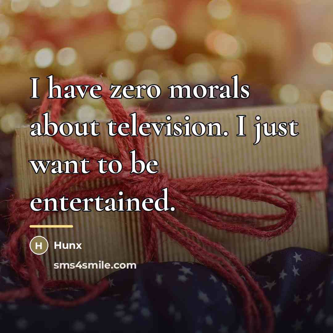 “I have zero morals about television. I just want to…” quote by Hunx