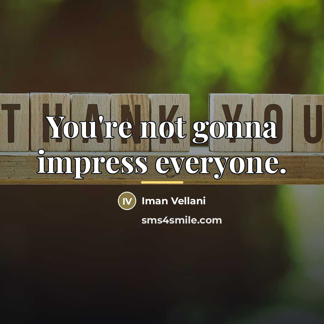 “You're not gonna impress everyone.…” quote by Iman Vellani