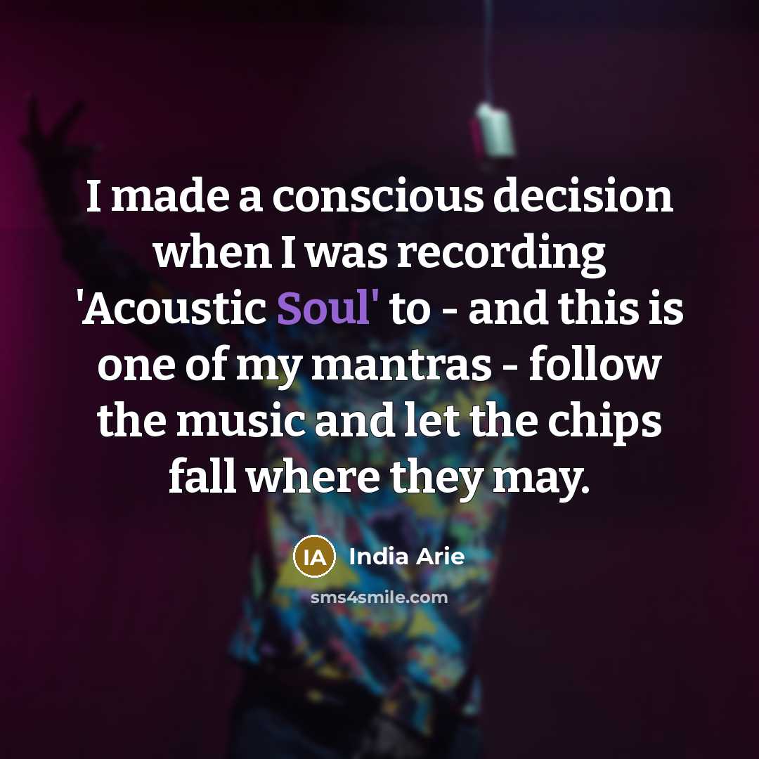 “I made a conscious decision when I was recording 'Acoustic…” quote by India Arie