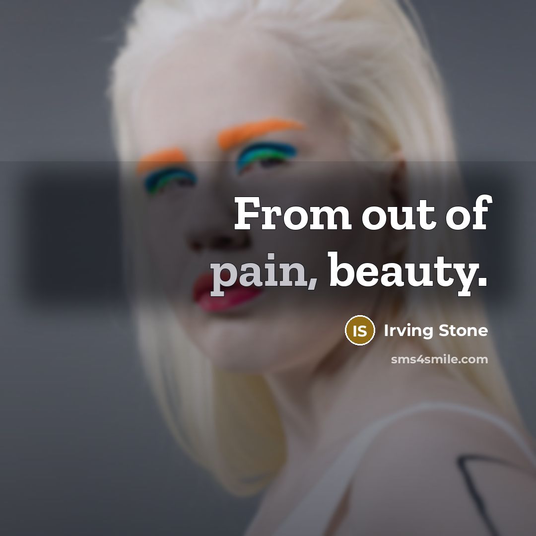 “From out of pain, beauty.…” quote by Irving Stone