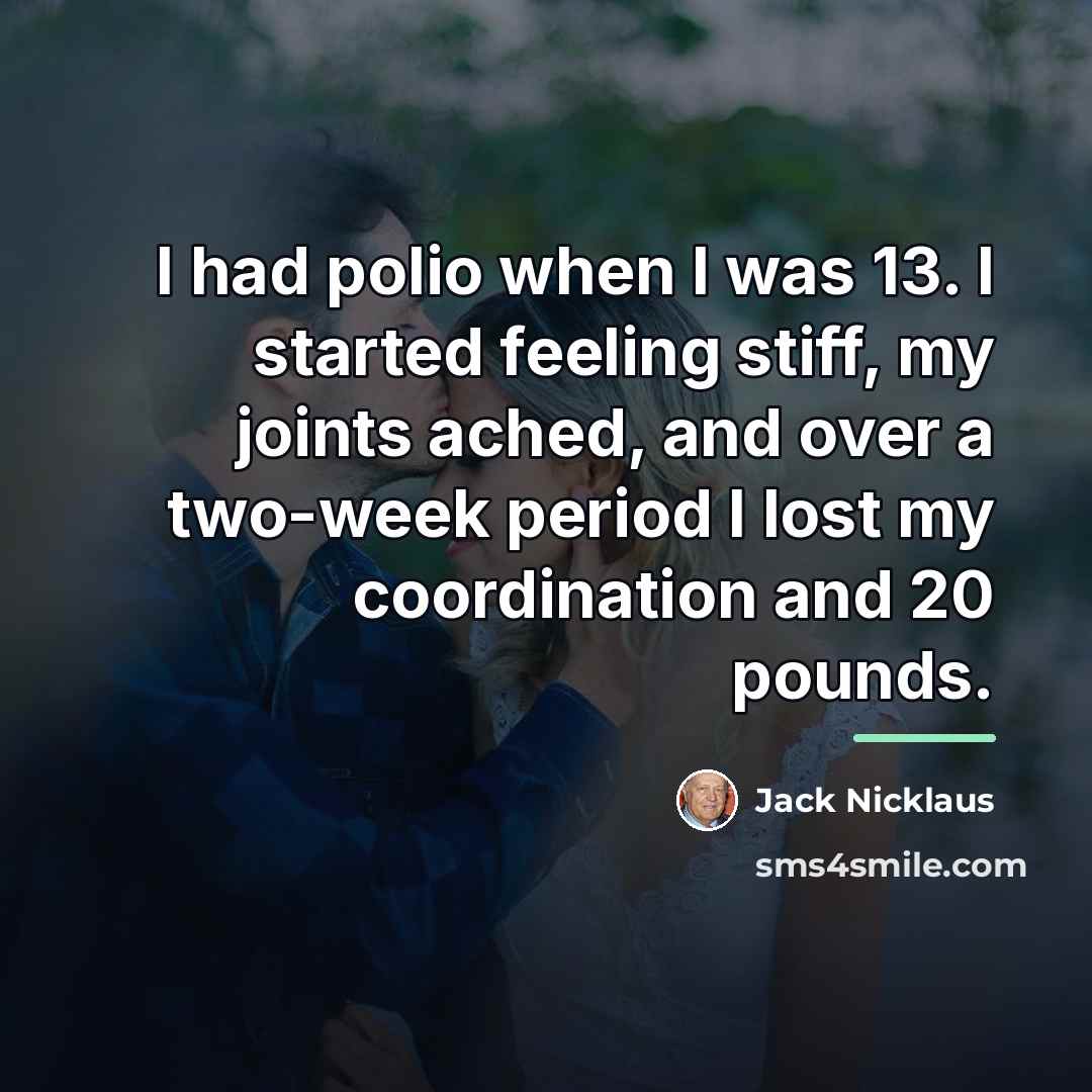 “I had polio when I was 13. I started feeling…” quote by Jack Nicklaus