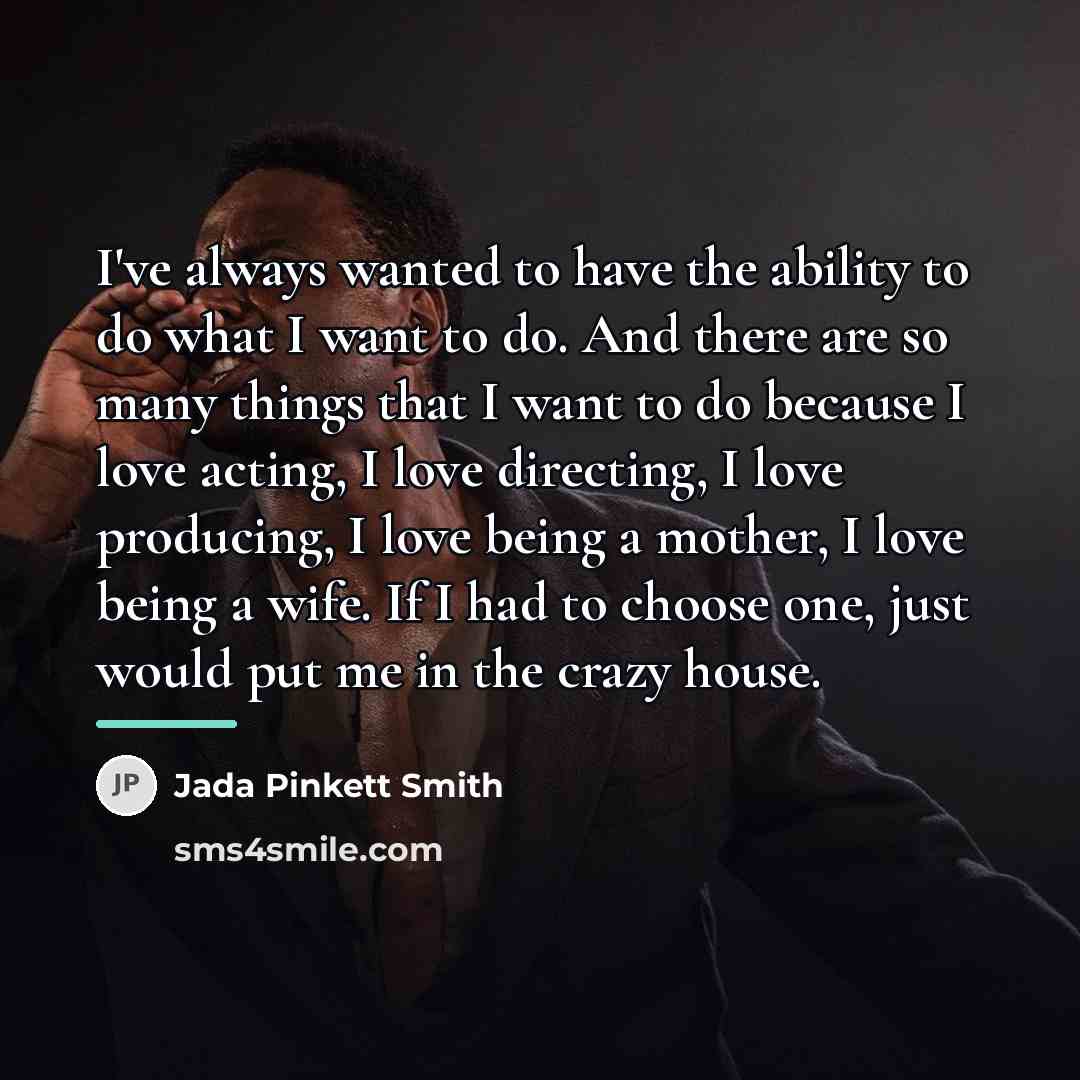 “I've always wanted to have the ability to do what…” quote by Jada Pinkett Smith