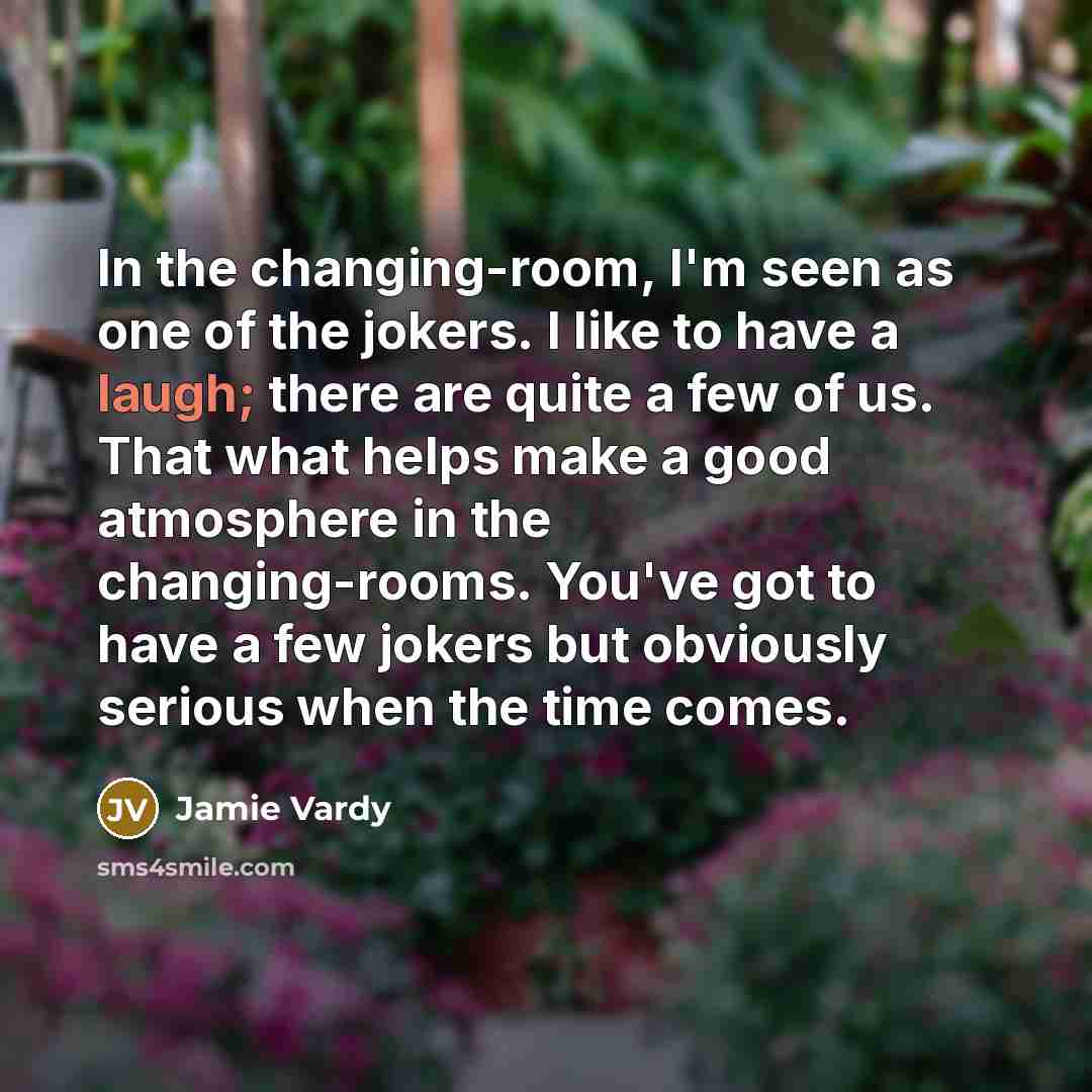 “In the changing-room, I'm seen as one of the jokers.…” quote by Jamie Vardy