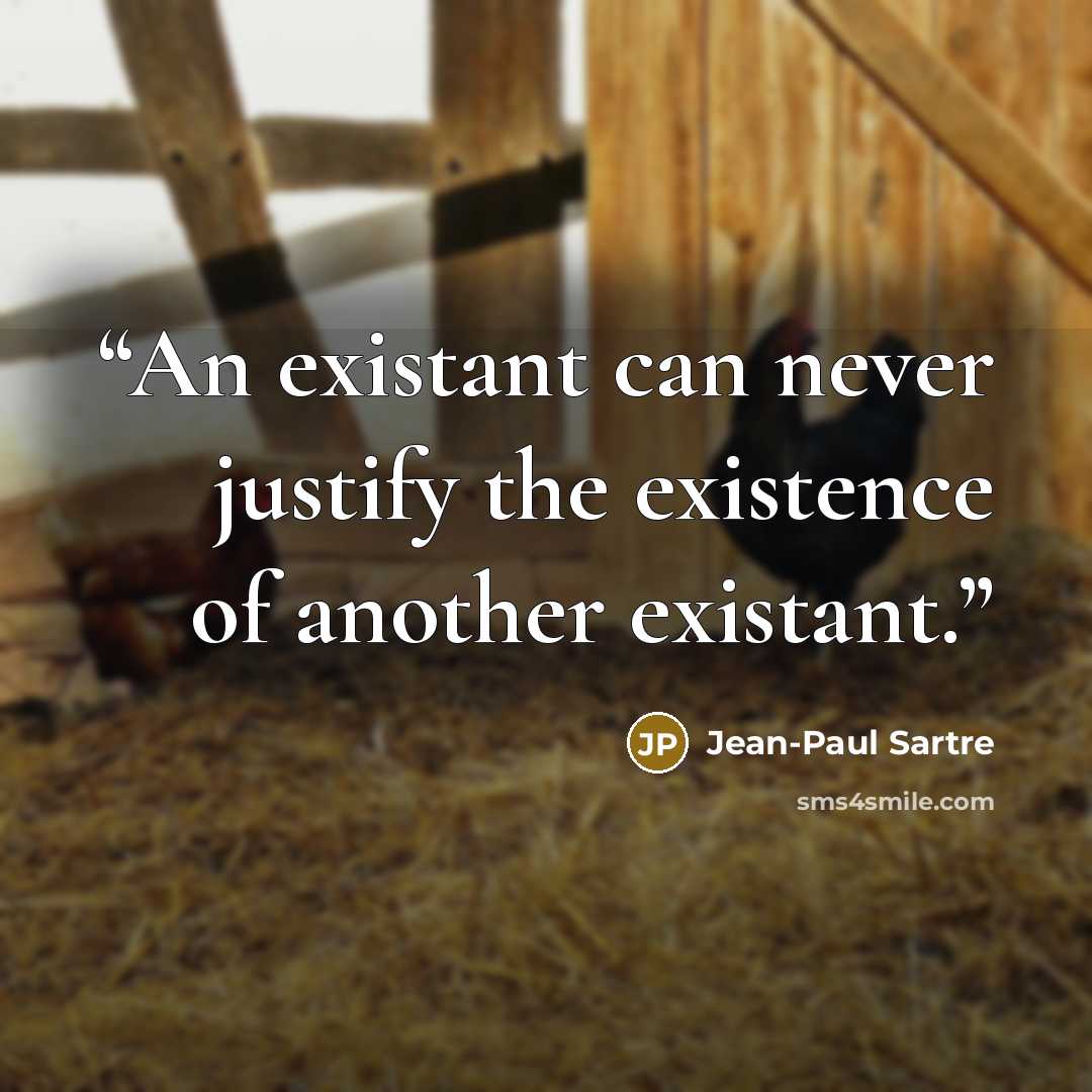 “An existant can never justify the existence of another existant.” quote by Jean-Paul Sartre