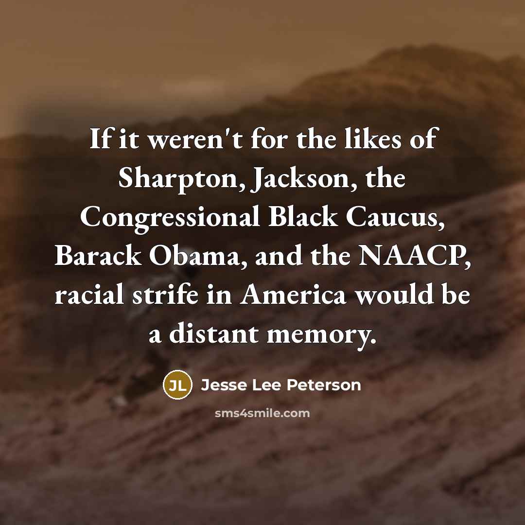 “If it weren't for the likes of Sharpton, Jackson, the…” quote by Jesse Lee Peterson