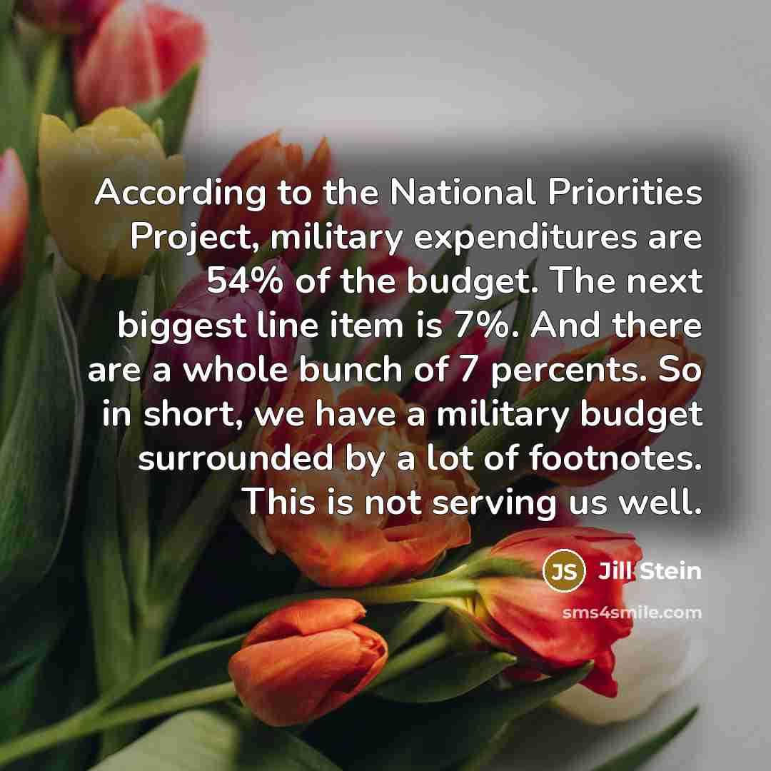 “According to the National Priorities Project, military expenditures are 54%…” quote by Jill Stein