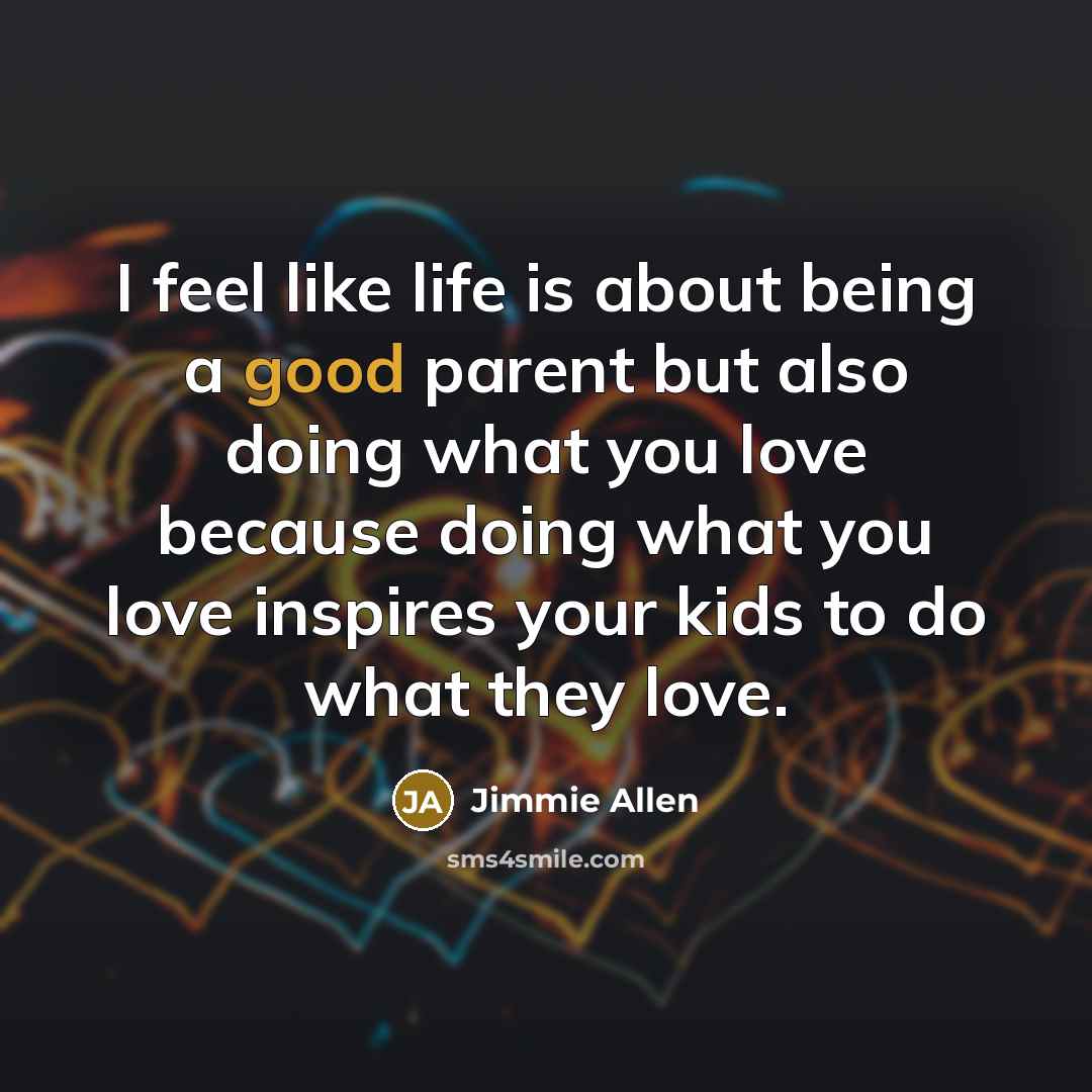 “I feel like life is about being a good parent…” quote by Jimmie Allen