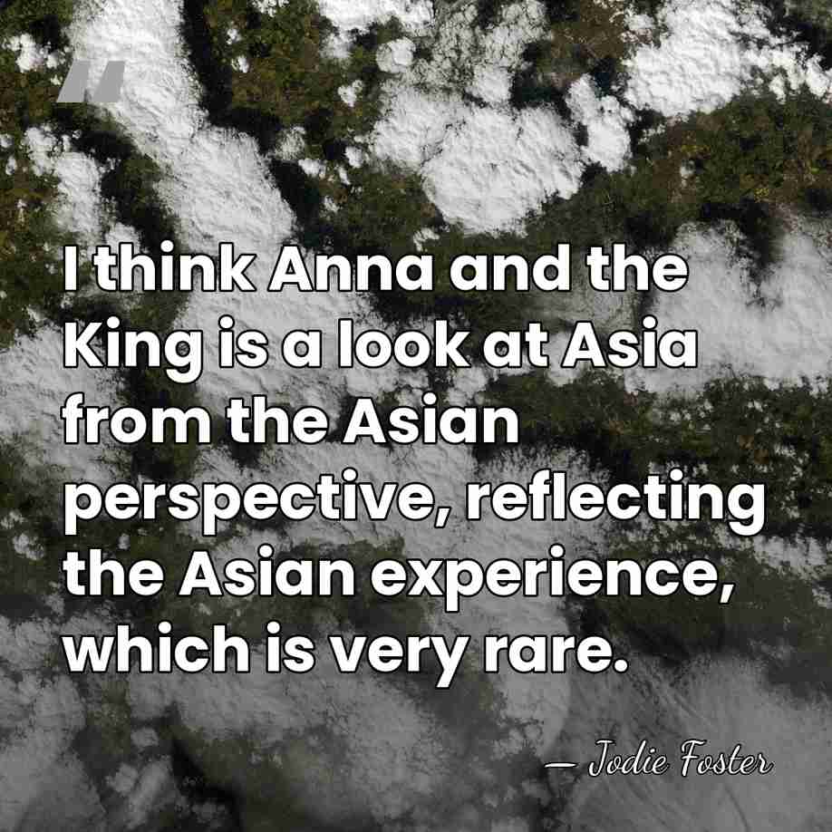 I think Anna and the King is a look at Asia from&hellip; - Jodie Foster