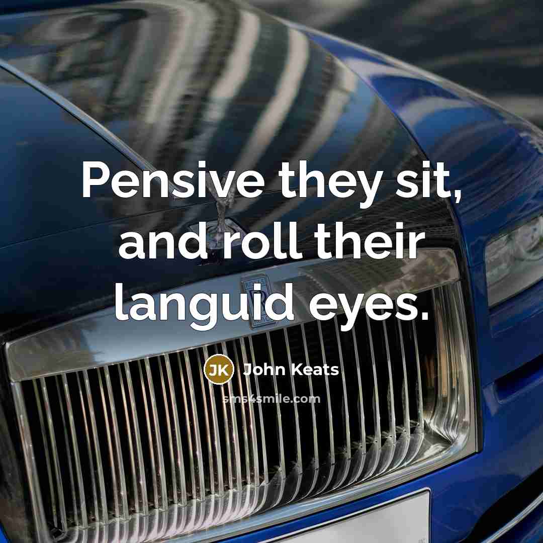 “Pensive they sit, and roll their languid eyes.…” quote by John Keats