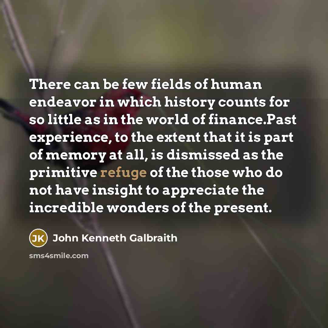 “There can be few fields of human endeavor in which…” quote by John Kenneth Galbraith