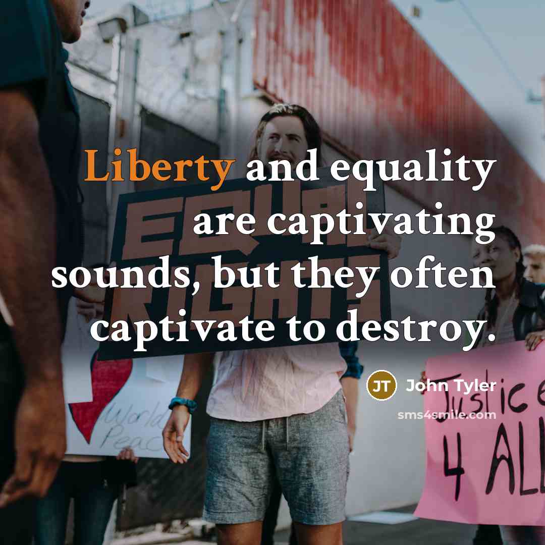 “Liberty and equality are captivating sounds, but they often captivate…” quote by John Tyler