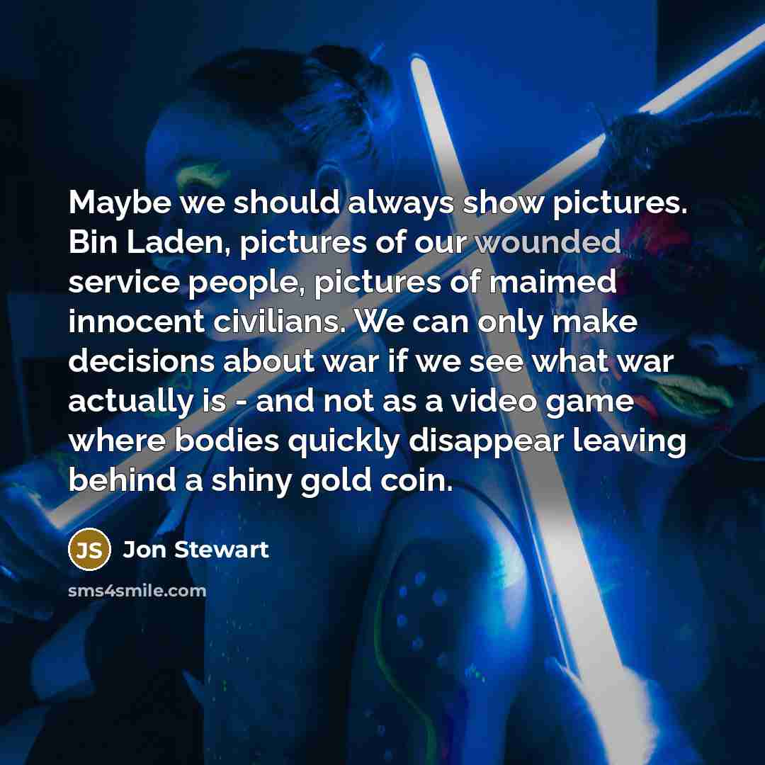 “Maybe we should always show pictures. Bin Laden, pictures of…” quote by Jon Stewart