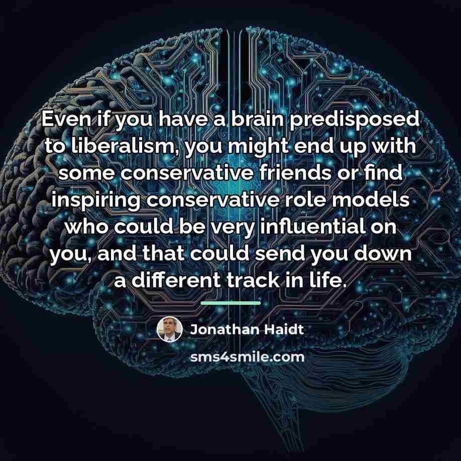 “Even if you have a brain predisposed to liberalism, you…” quote by Jonathan Haidt