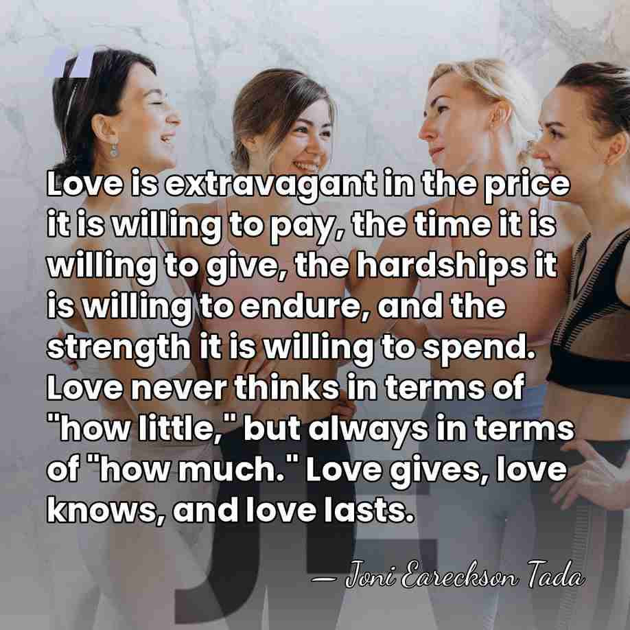 Love is extravagant in the price it is willing to pay, the&hellip; - Joni Eareckson Tada