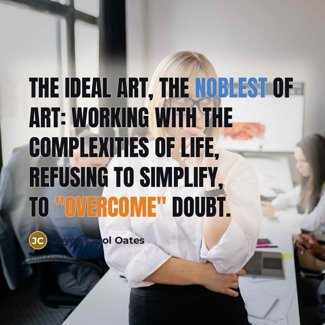 “The ideal art, the noblest of art: working with the…” quote by Joyce Carol Oates