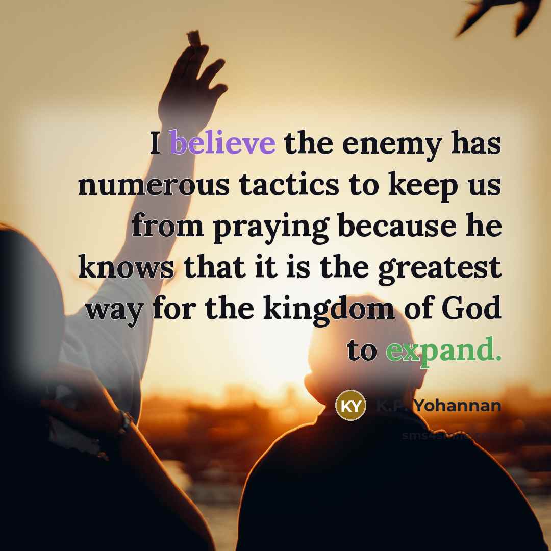 “I believe the enemy has numerous tactics to keep us…” quote by K.P. Yohannan