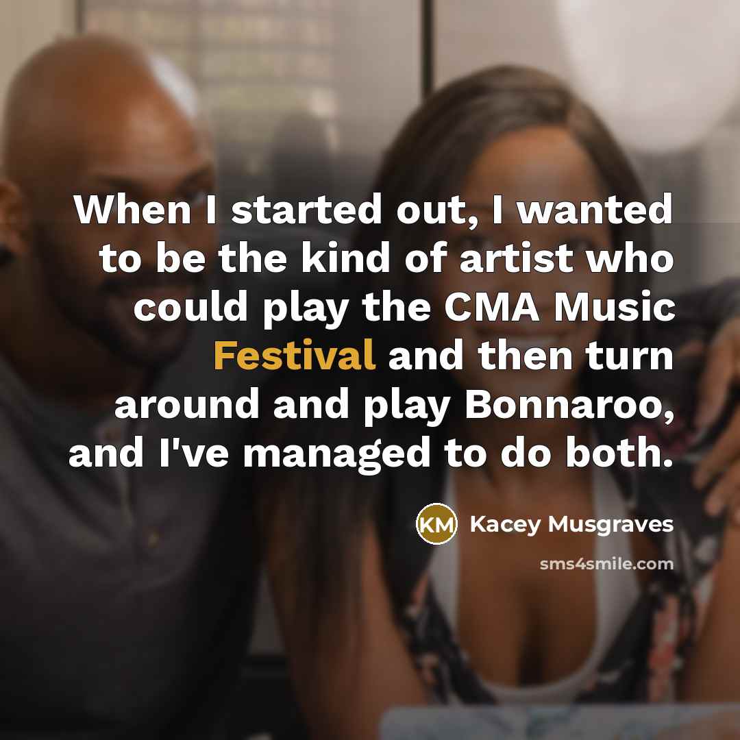 “When I started out, I wanted to be the kind…” quote by Kacey Musgraves