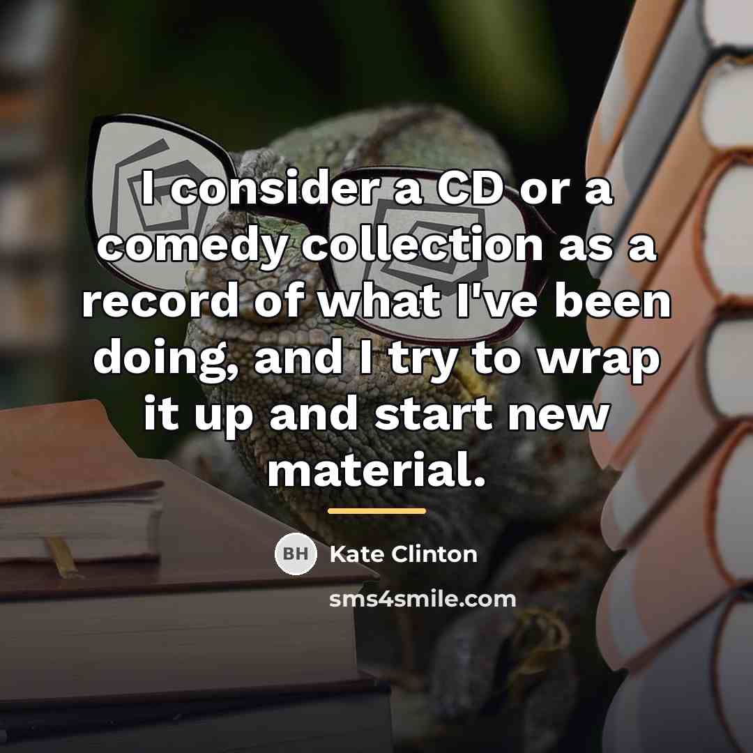 “I consider a CD or a comedy collection as a…” quote by Kate Clinton