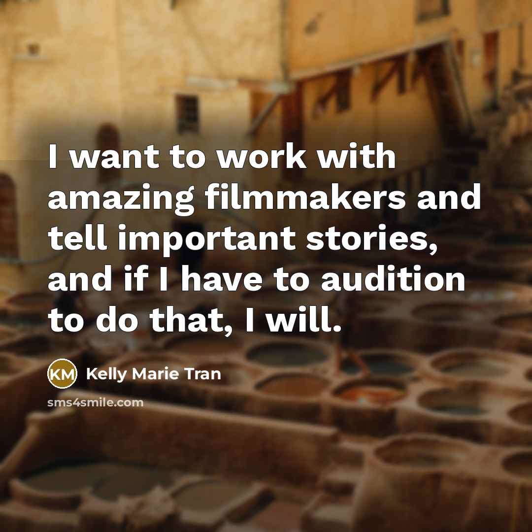 “I want to work with amazing filmmakers and tell important…” quote by Kelly Marie Tran